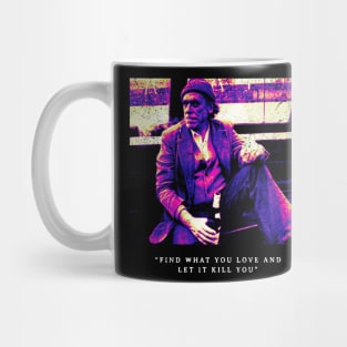 Bukowski "Find What You Love and Let it You" Mug